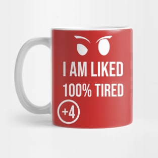 I am liked 100% Tired +4 \ Sarcasm Mug